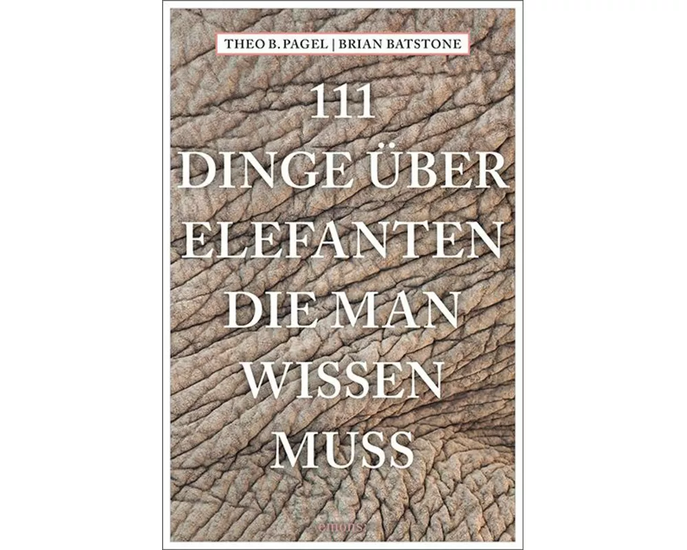 111 Dinge über Elefanten, die man wissen muss