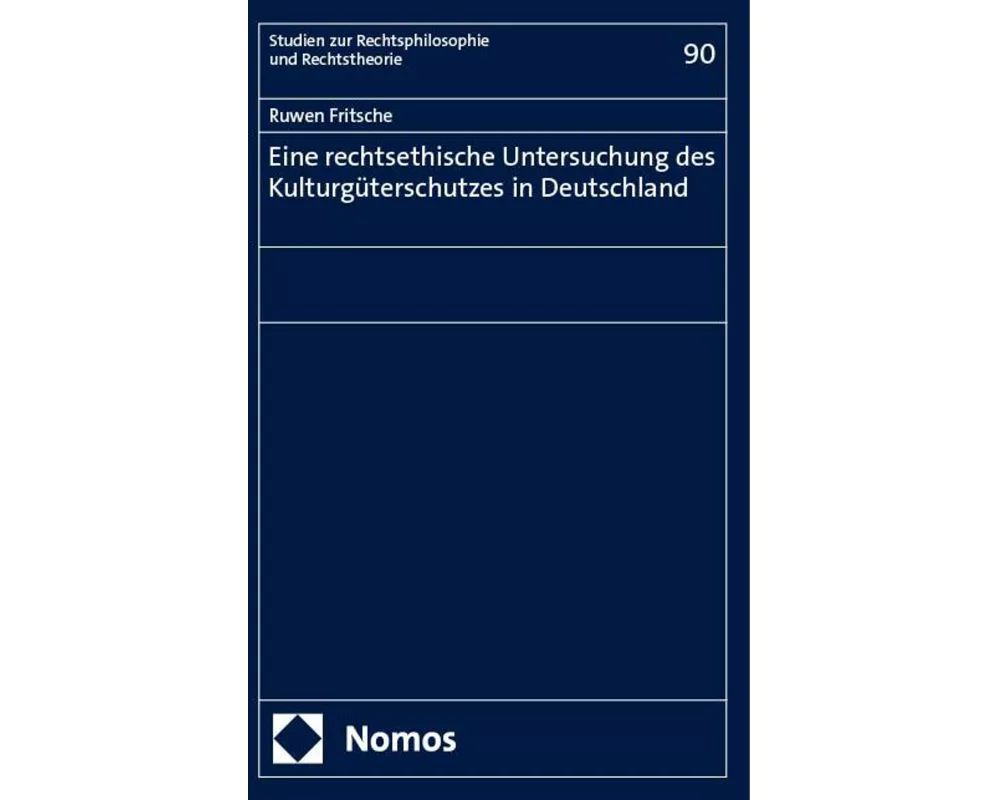 Eine rechtsethische Untersuchung des Kulturgüterschutzes in Deutschland