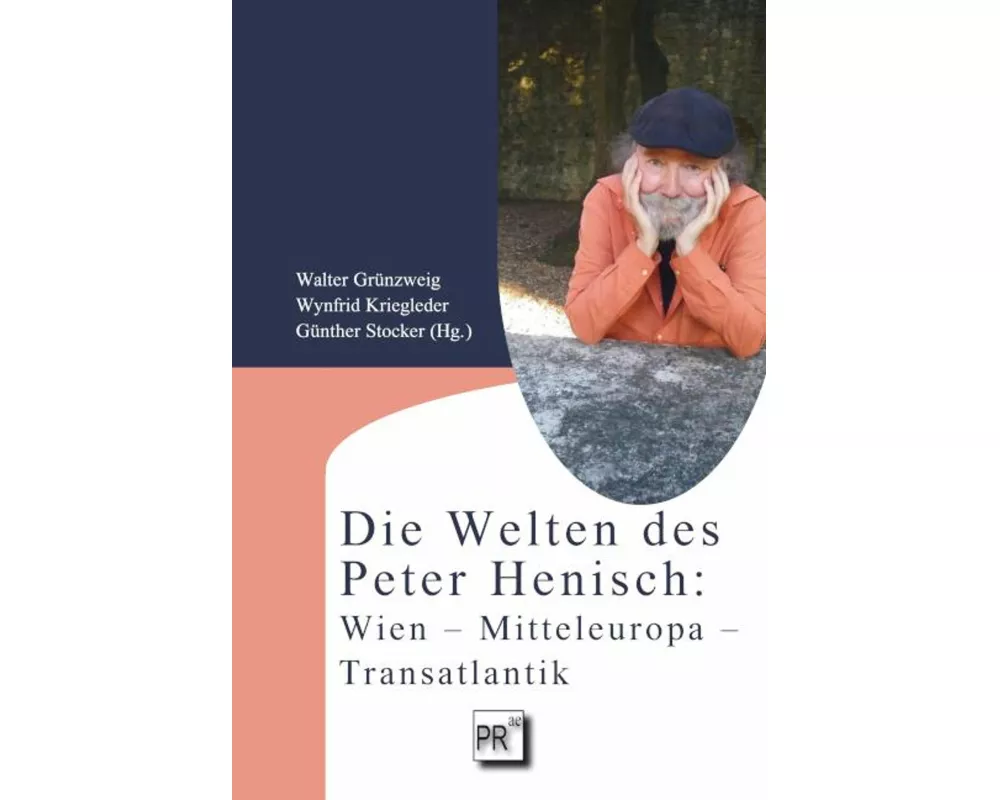 Die Welten des Peter Henisch: Wien - Mitteleuropa - Transatlantik