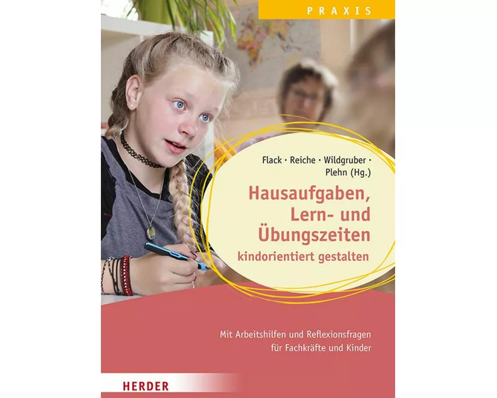 Hausaufgaben, Lern- und Übungszeiten kindorientiert gestalten. Mit Arbeitshilfen und Reflexionsfragen für Fachkräfte und Kinder