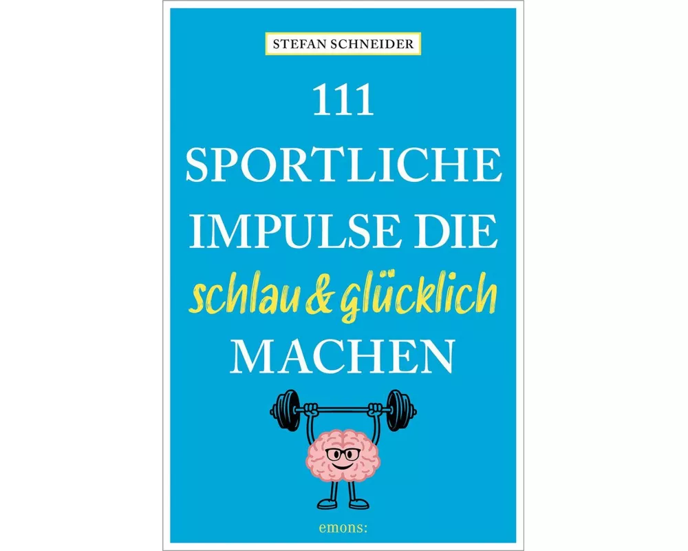 111 sportliche Impulse, die schlau und glücklich machen