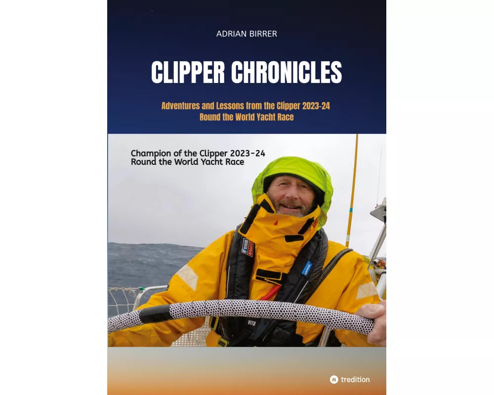 Clipper Chronicles - Adventures and Lessons from the Clipper 2023-24 Round the World Yacht Race