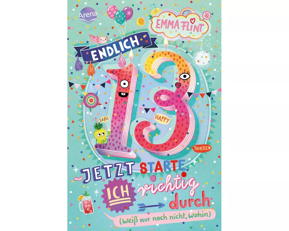 Endlich 13 – Jetzt starte ich richtig durch (weiß nur noch nicht, wohin)