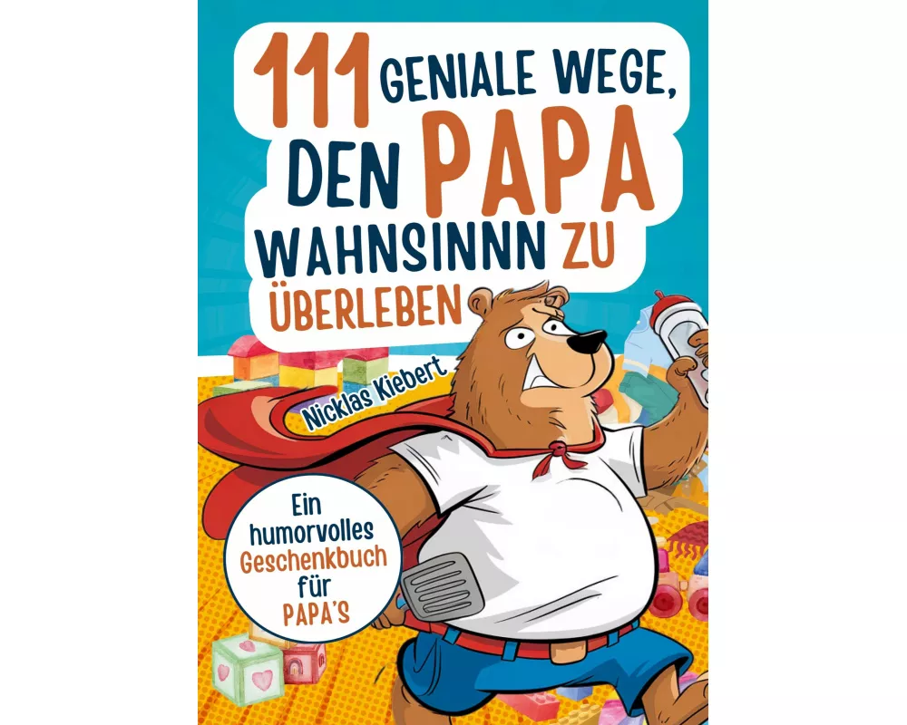 111 geniale Wege, den Papawahnsinn zu überleben