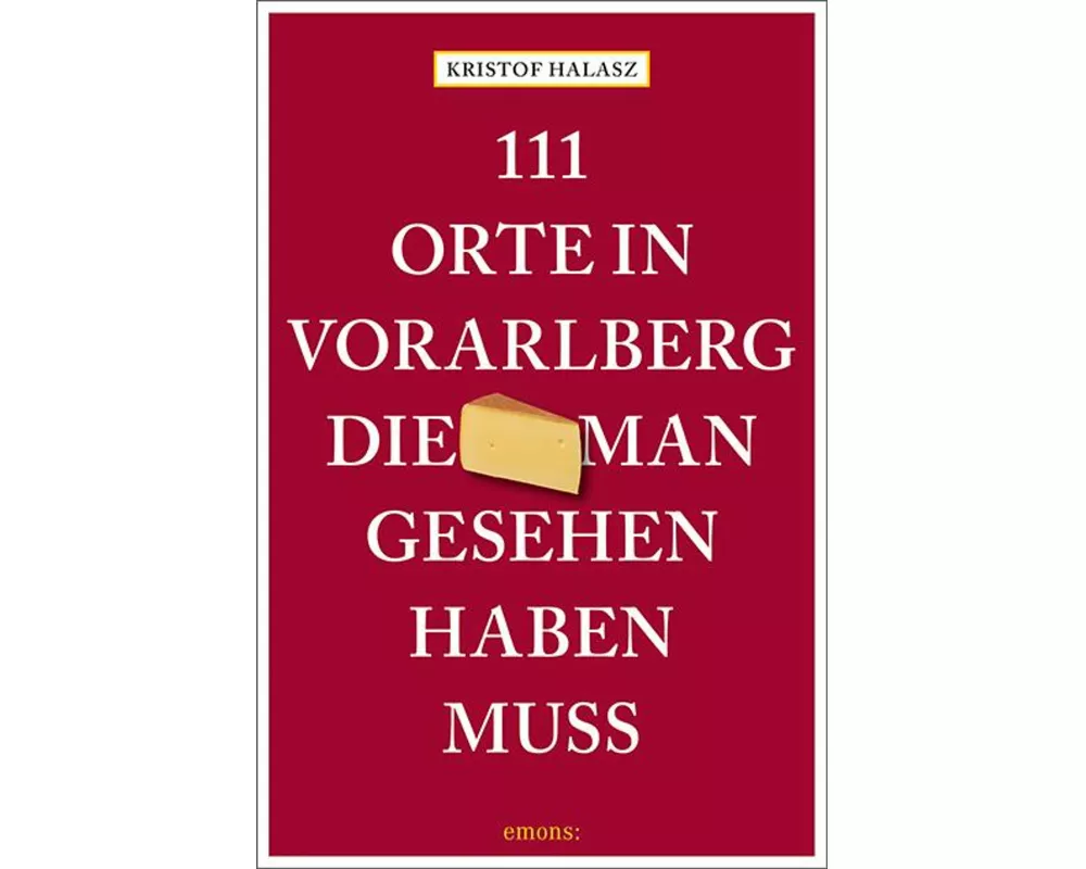111 Orte im Vorarlberg, die man gesehen haben muss