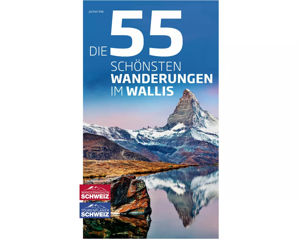 Die 55 schönsten Wanderungen im Wallis