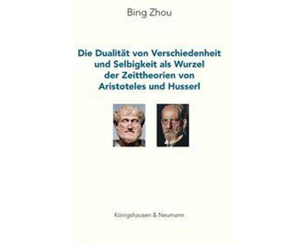 Die Dualität von Verschiedenheit und Selbigkeit als Wurzel der Zeittheorien von Aristoteles und Husserl