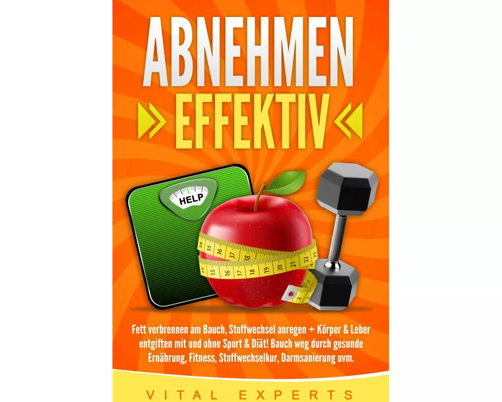 Abnehmen: Effektiv Fett verbrennen am Bauch, Stoffwechsel anregen + Körper & Leber entgiften mit und ohne Sport & Diät! Bauch weg durch gesunde Ernähr
