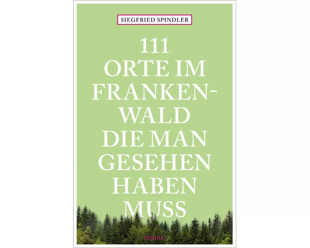 111 Orte im Frankenwald, die man gesehen haben muss