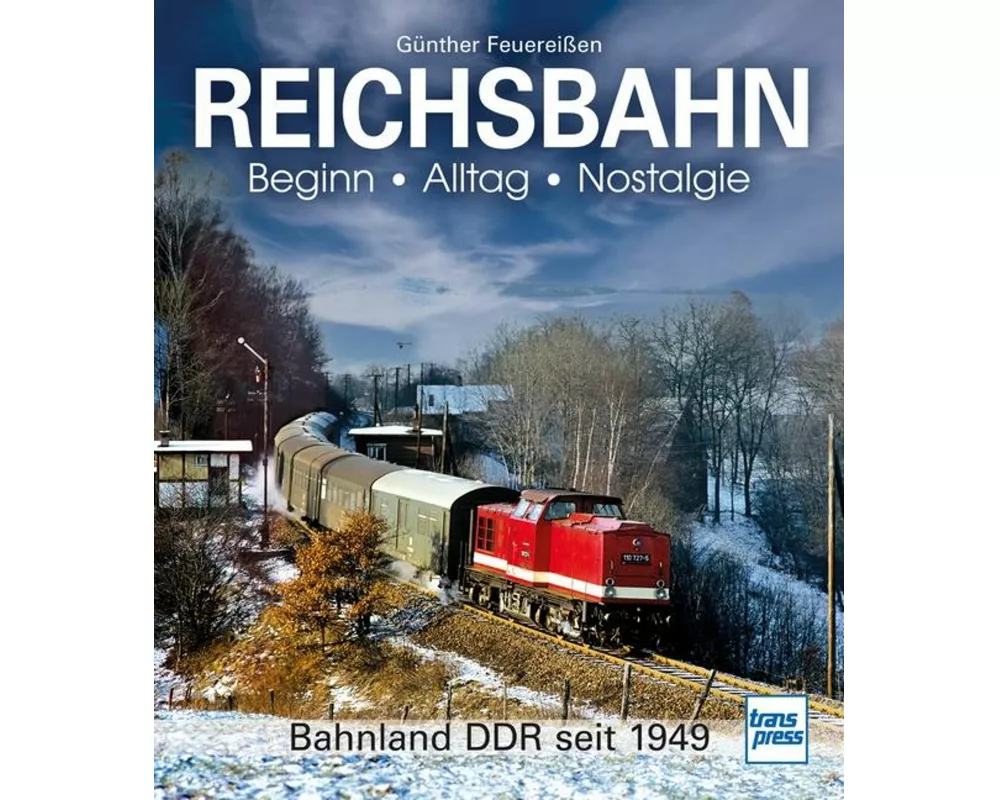 REICHSBAHN Beginn - Alltag - Nostalgie