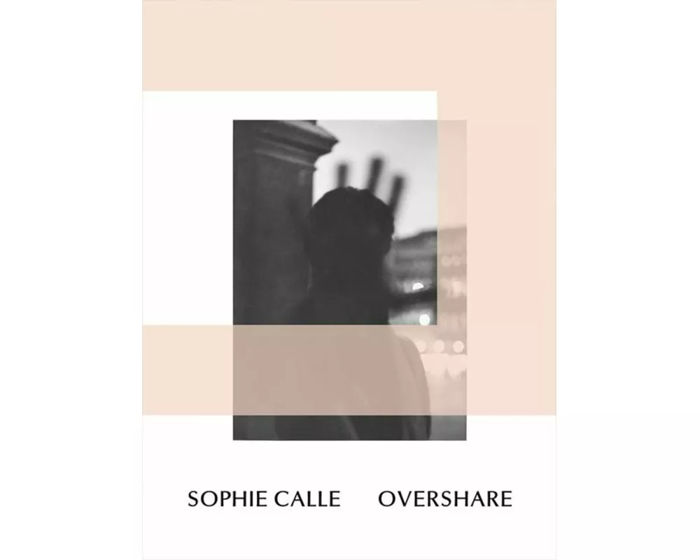 Sophie Calle: Overshare