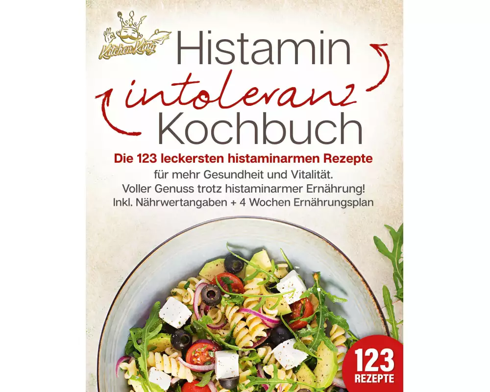 Histaminintoleranz Kochbuch: Die 123 leckersten histaminarmen Rezepte für mehr Gesundheit und Vitalität. Voller Genuss trotz histaminarmer Ernährung!