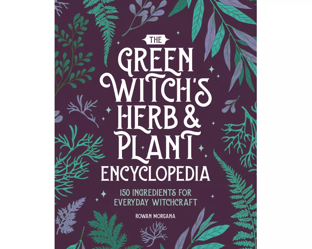 The Green Witch's Herb and Plant Encyclopedia