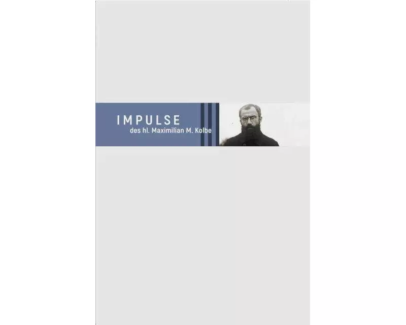 Impulse des hl. Maximilian M. Kolbe