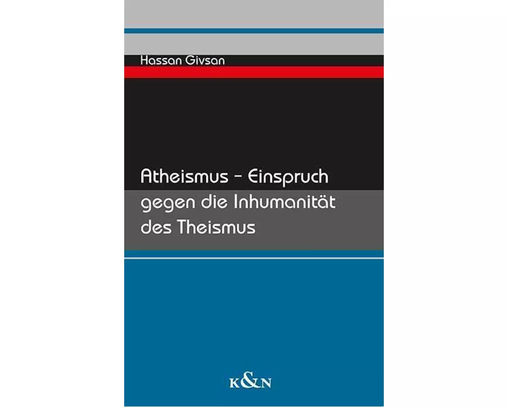 Atheismus - Einspruch gegen die Inhumanität des Theismus