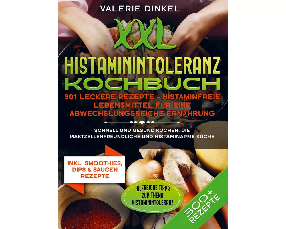XXL Histaminintoleranz Kochbuch - 301 leckere Rezepte - Histaminfreie Lebensmittel für eine abwechslungsreiche Ernährung