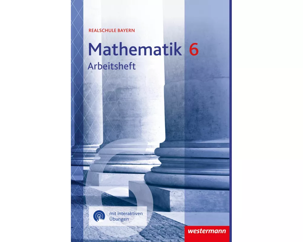 Mathematik 6. Arbeitsheft mit interaktiven Übungen. Für Realschulen in Bayern