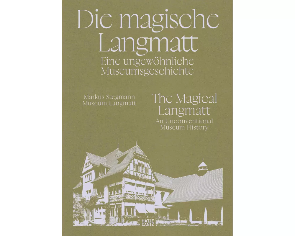 Die magische Langmatt. Eine ungewöhnliche Museumsgeschichte | The magical Langmatt. An unconventional Museum history