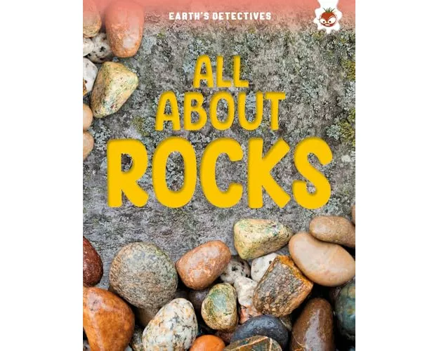 Earth's Detectives: All About Rocks