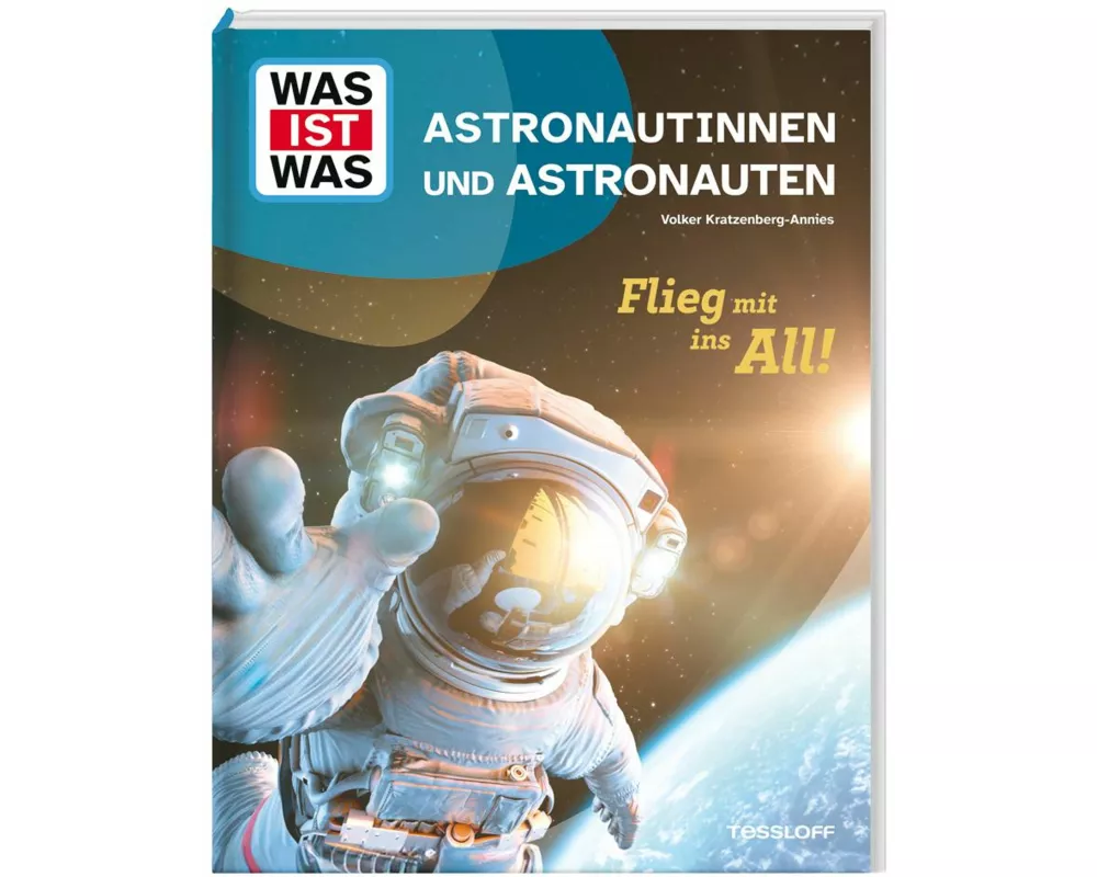 WAS IST WAS Astronautinnen und Astronauten. Flieg mit ins All!