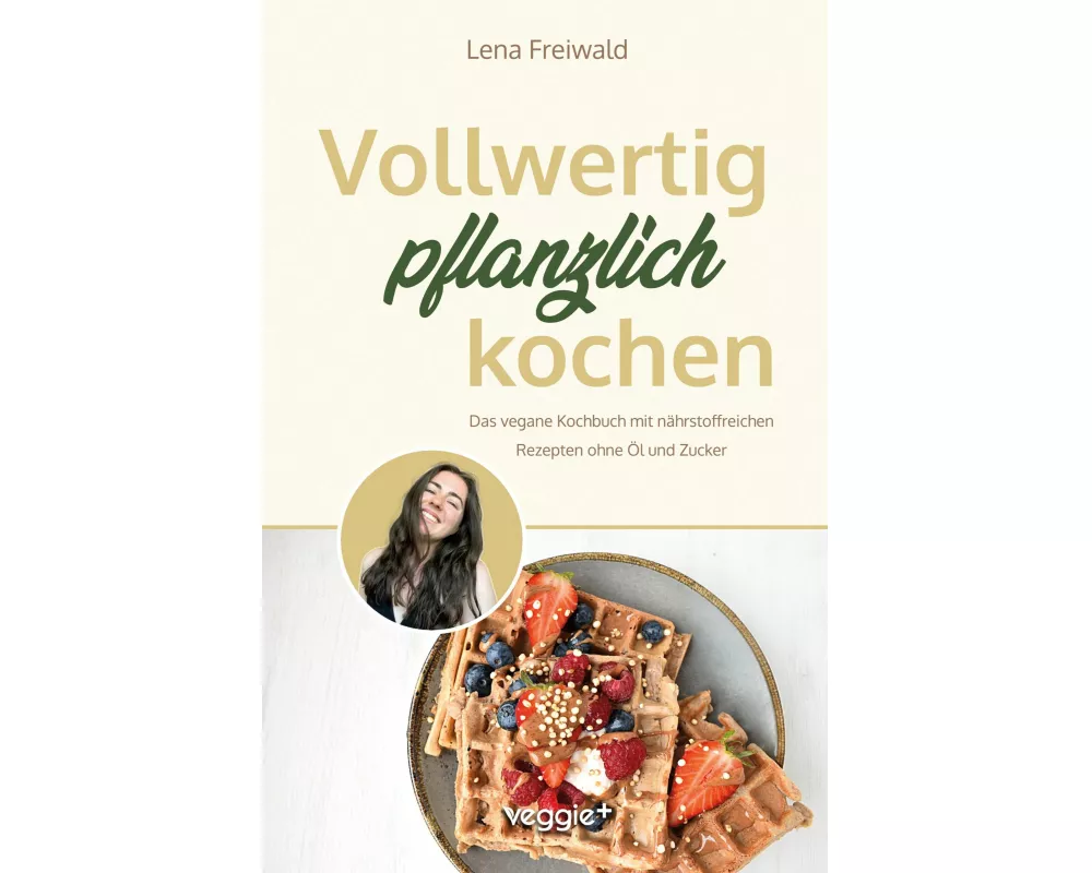 Vollwertig pflanzlich kochen