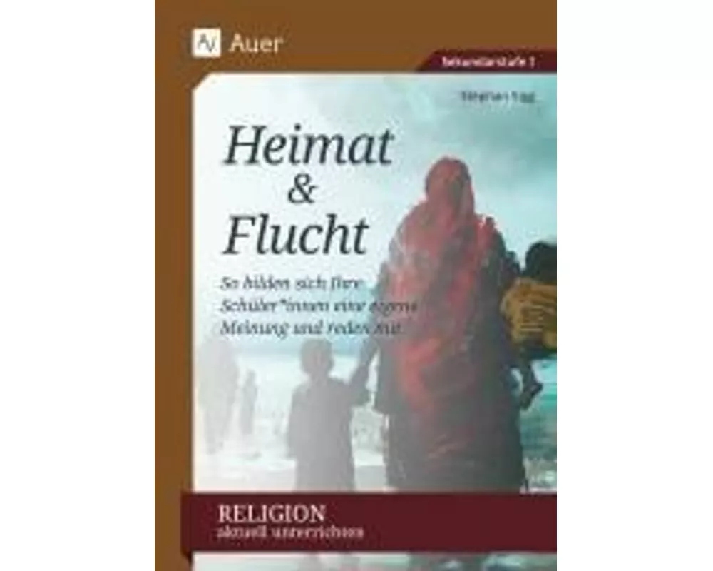Religion aktuell unterrichten: Heimat & Flucht