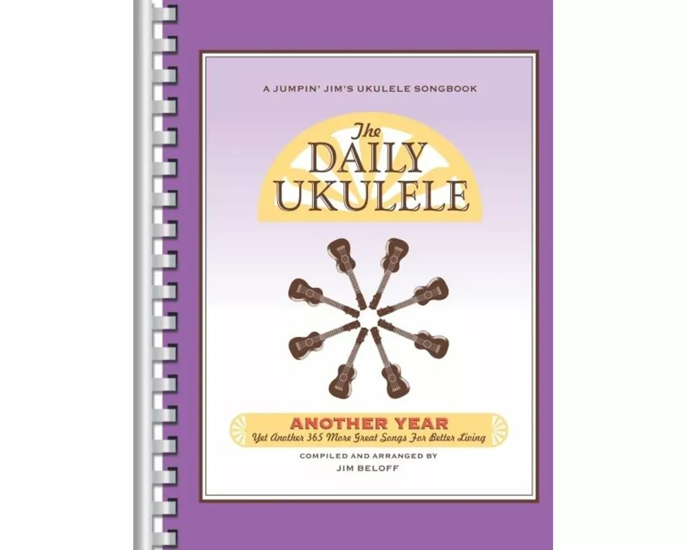 The Daily Ukulele - Another Year: Yet Another 365 More Great Songs for Better Living