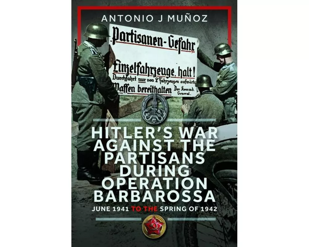 Hitler’s War Against the Partisans During Operation Barbarossa