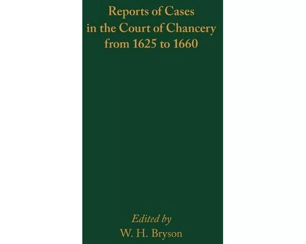 Reports of Cases in the Court of Chancery from 1625 to 1660