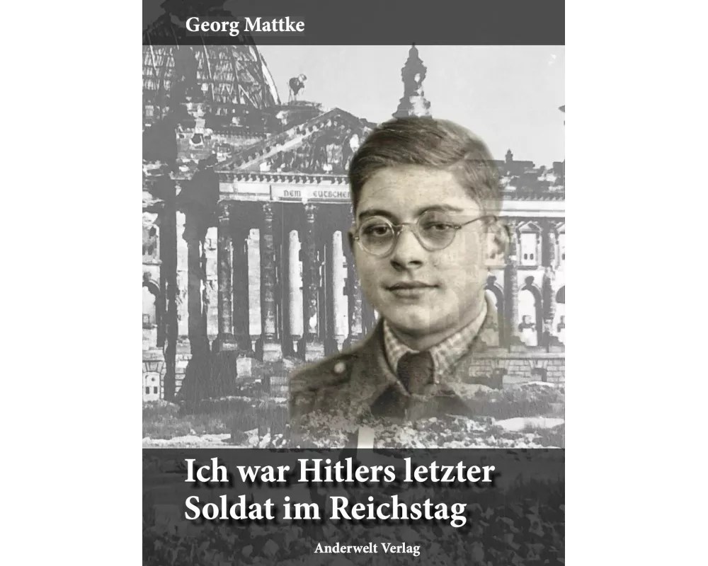 Ich war Hitlers letzter Soldat im Reichstag