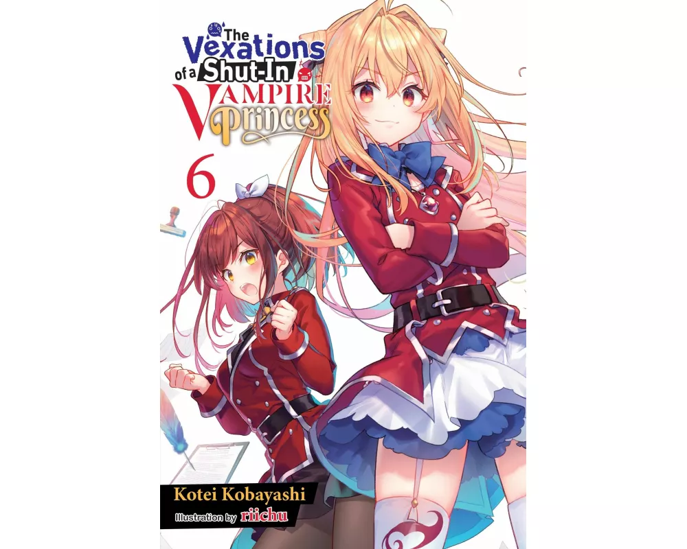 The Vexations of a Shut-In Vampire Princess, Vol. 6 (light novel)