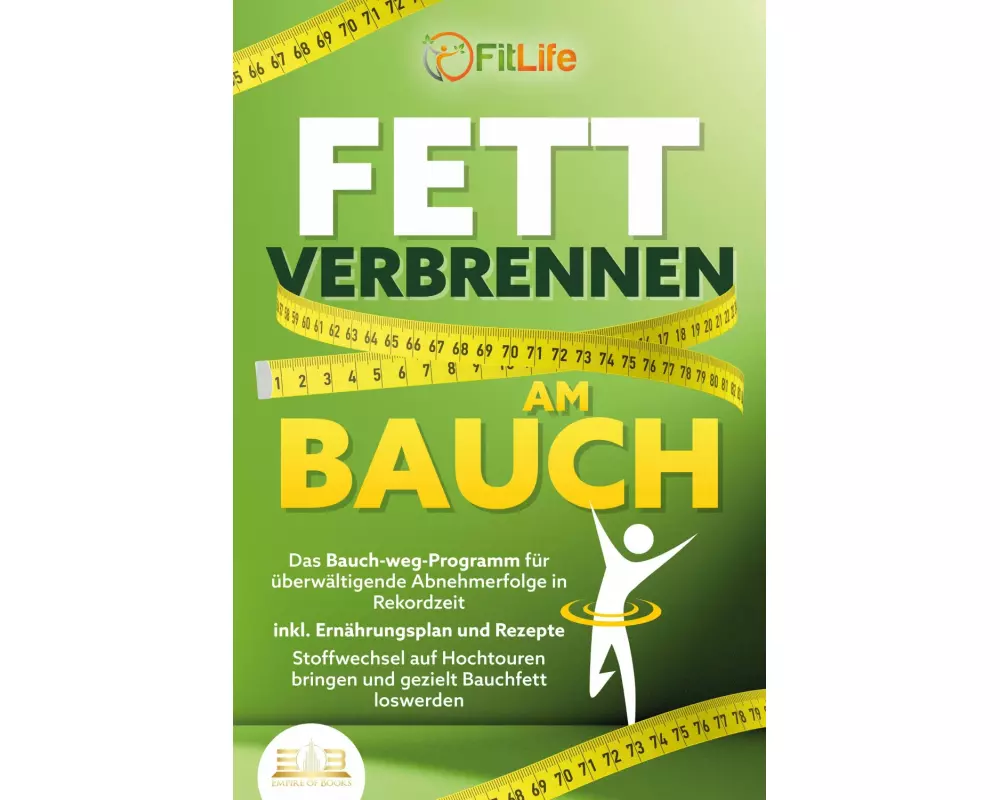 FETT VERBRENNEN AM BAUCH: Das Bauch-weg-Programm für überwältigende Abnehmerfolge in Rekordzeit inkl. Ernährungsplan und Rezepte - Stoffwechsel auf Ho