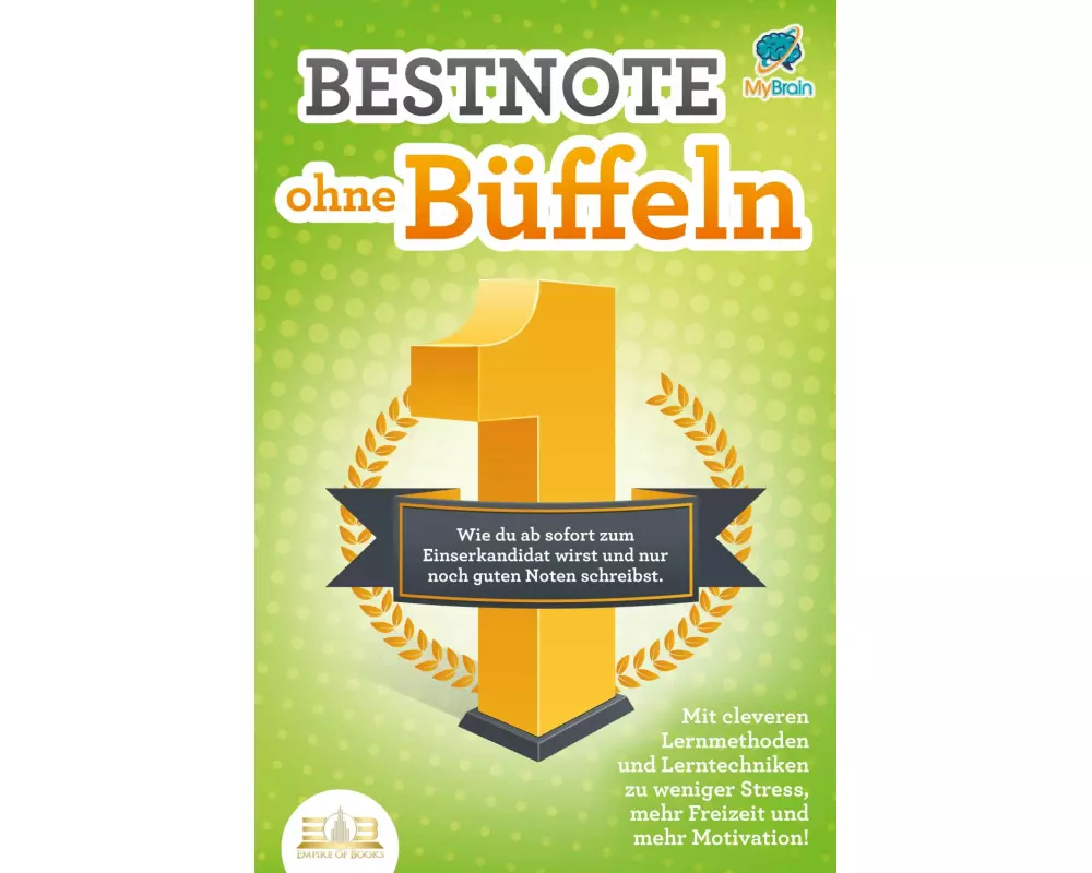 Bestnote ohne Büffeln: Wie du ab sofort zum Einserkandidat wirst und nur noch gute Noten schreibst. Mit cleveren Lernmethoden und Lerntechniken zu wen