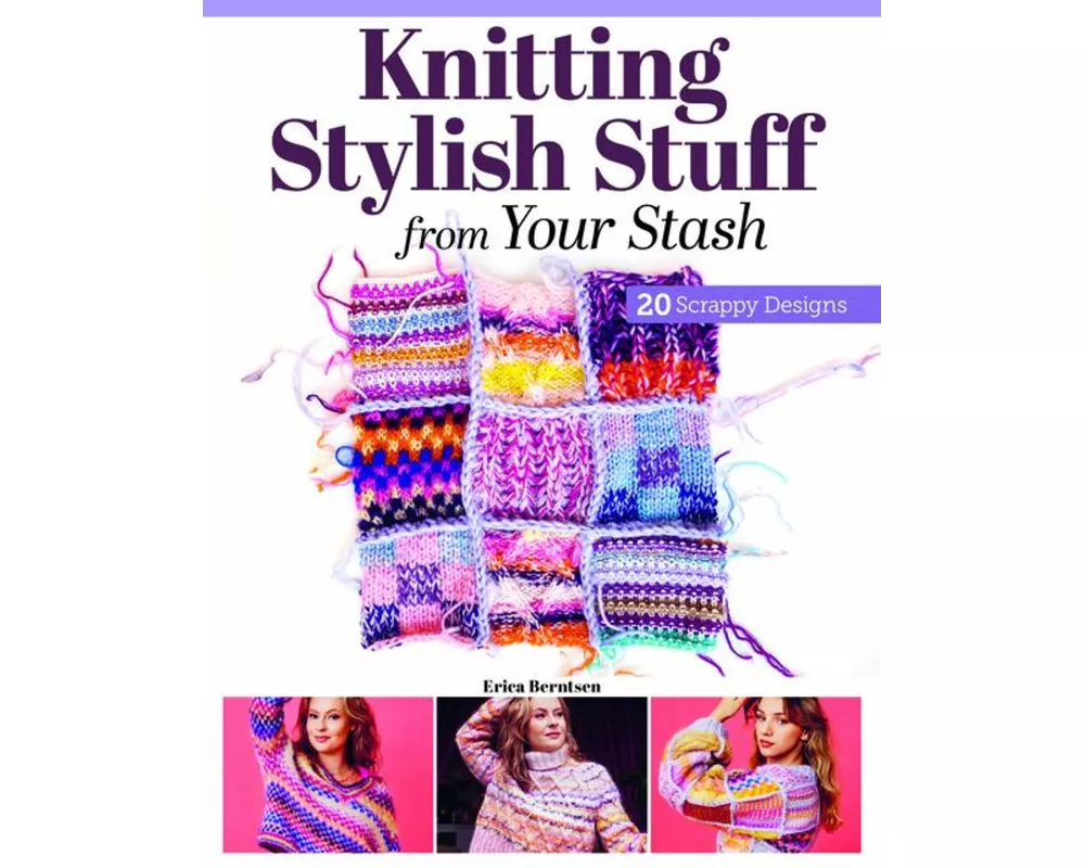 Knitting Stylish Stuff from Your Stash