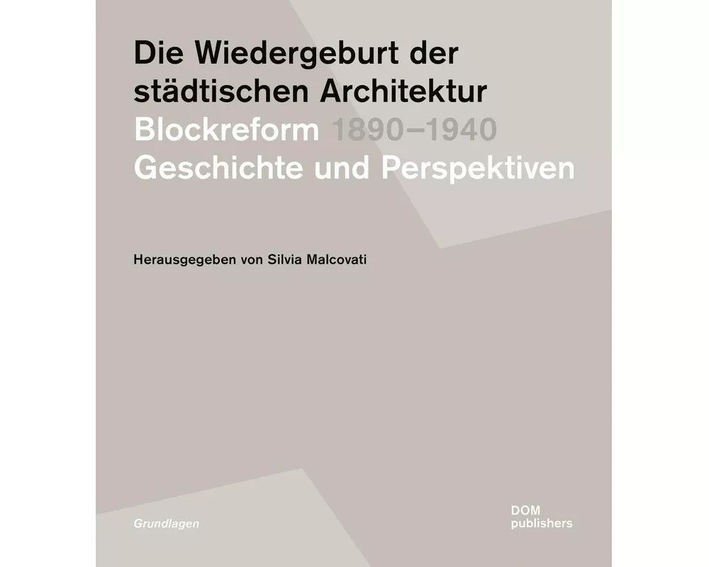 Die Wiedergeburt der städtischen Architektur. Blockreform 1890-1940