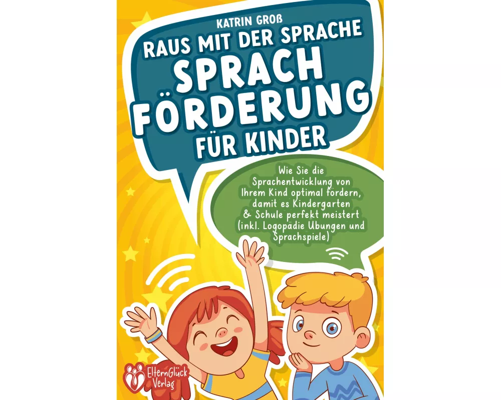 Raus mit der Sprache - Sprachförderung für Kinder: Wie Sie die Sprachentwicklung von Ihrem Kind optimal fördern, damit es Kindergarten & Schule perfek