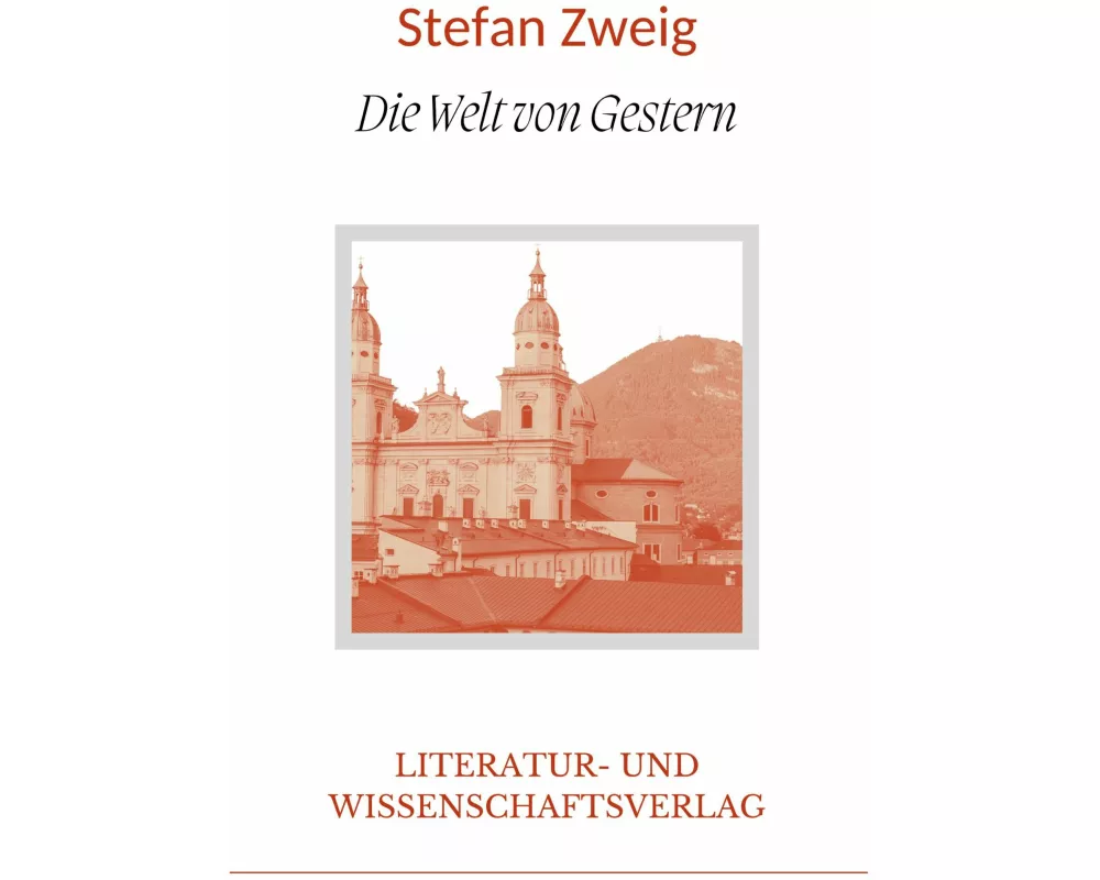 Stefan Zweig: Die Welt von Gestern. Vollständige Neuausgabe