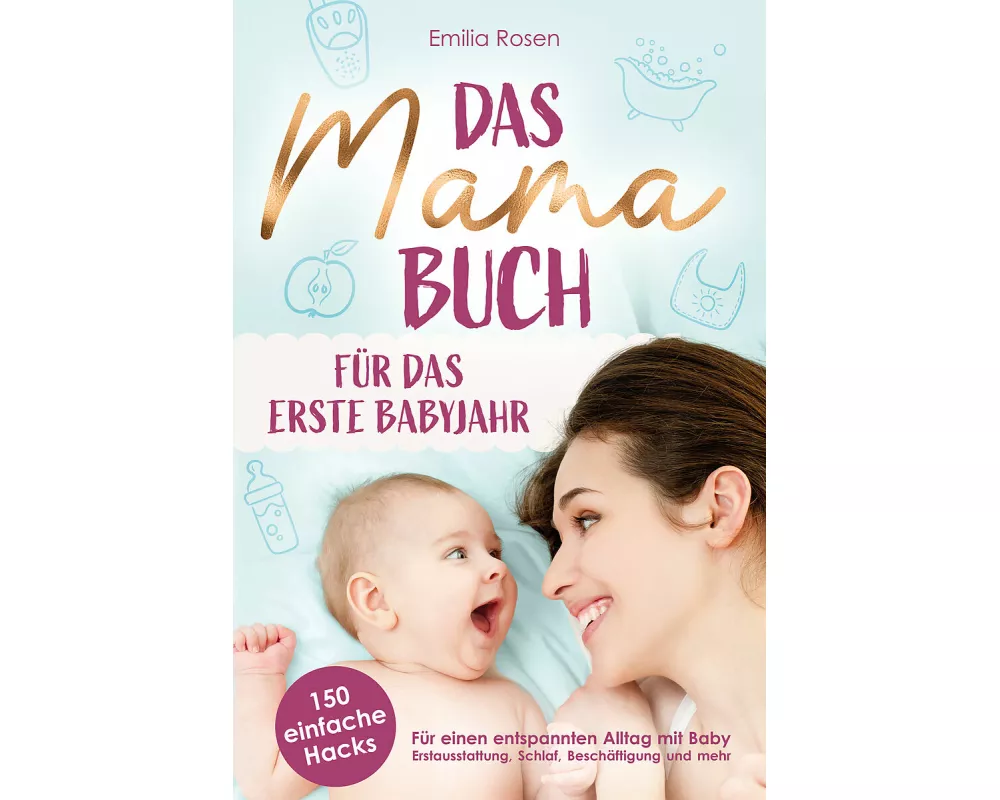 Das Mama-Buch für das erste Babyjahr | 150 einfache Hacks für einen entspannten Alltag mit Baby