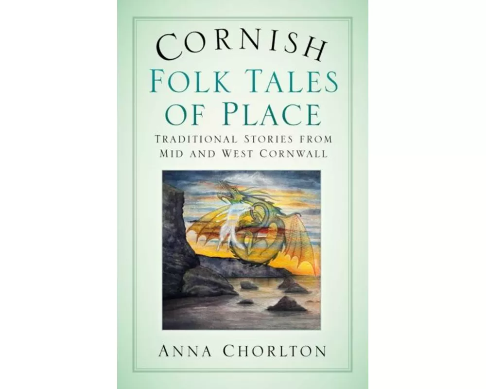 Cornish Folk Tales of Place: Traditional Stories from Mid and West Cornwall