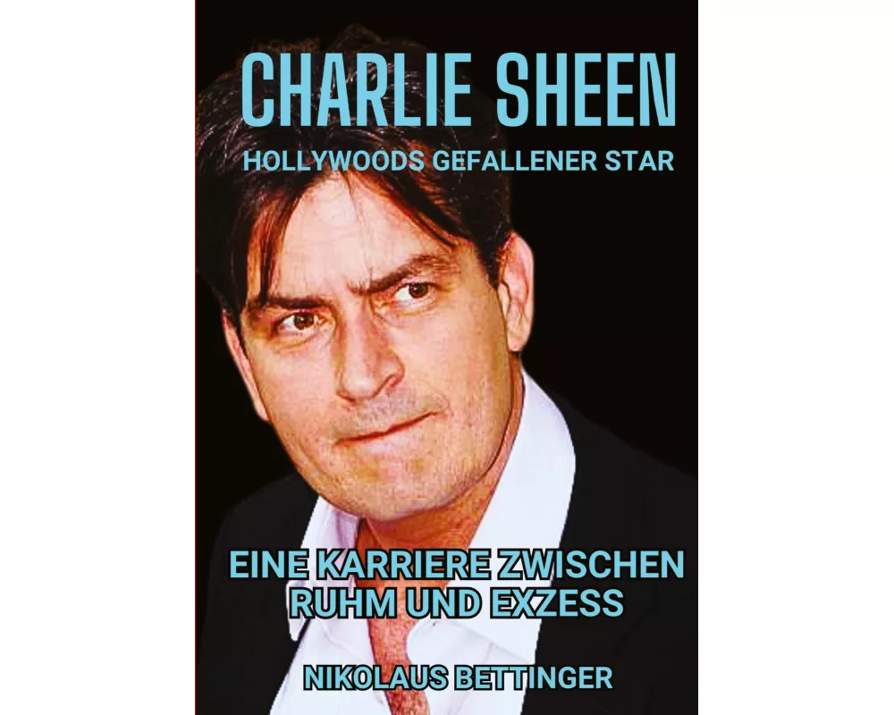 Charlie Sheen - Hollywoods Gefallener Star
