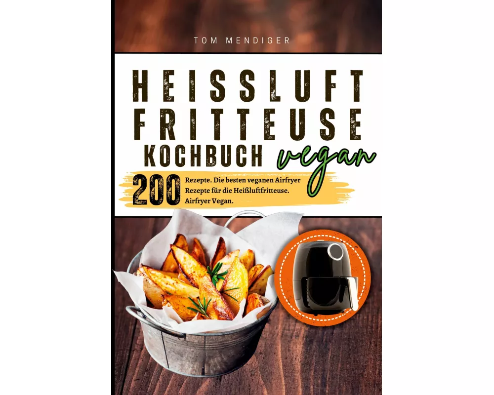 Heißluftfritteuse Kochbuch Vegan-200 Rezepte