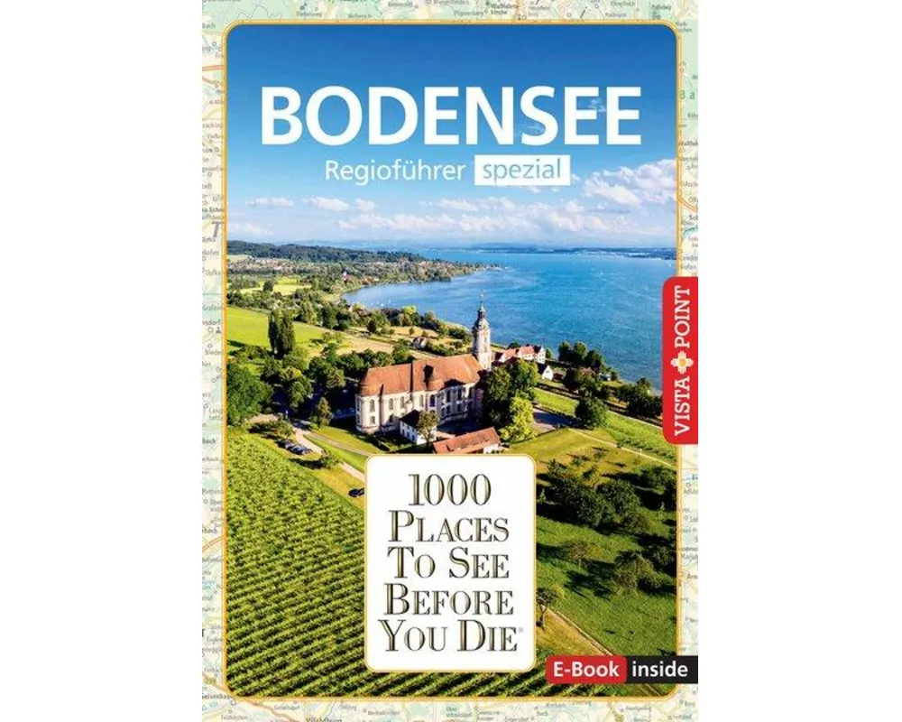 Reiseführer Bodensee. Regioführer inklusive Ebook. Ausflugsziele, Sehenswürdigkeiten, Restaurants & Hotels uvm