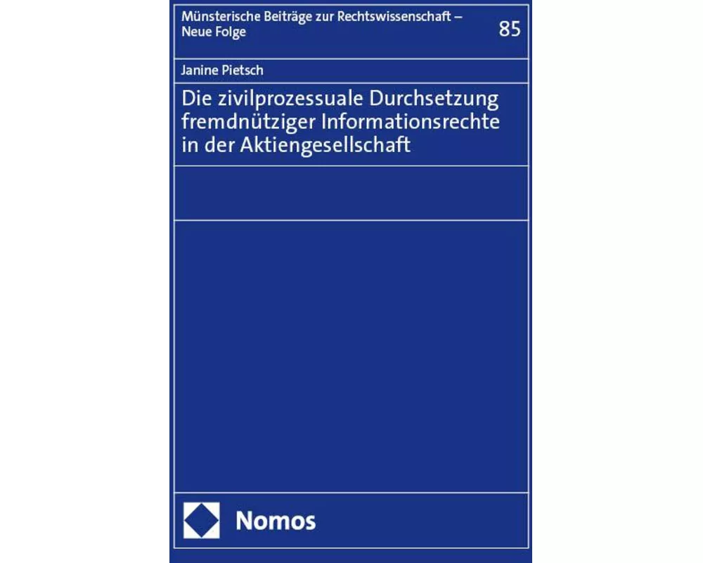 Die zivilprozessuale Durchsetzung fremdnütziger Informationsrechte in der Aktiengesellschaft