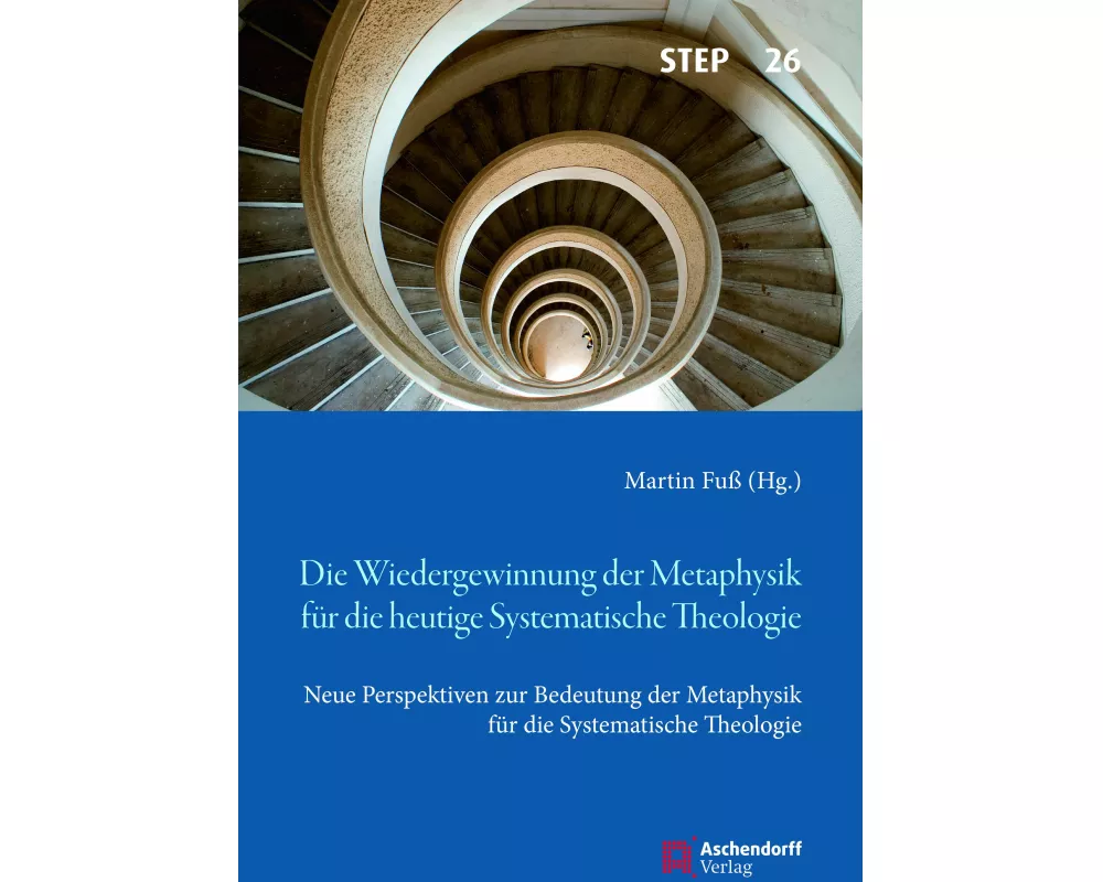 Die Wiedergewinnung der Metaphysik für die heutige Systematische Theologie