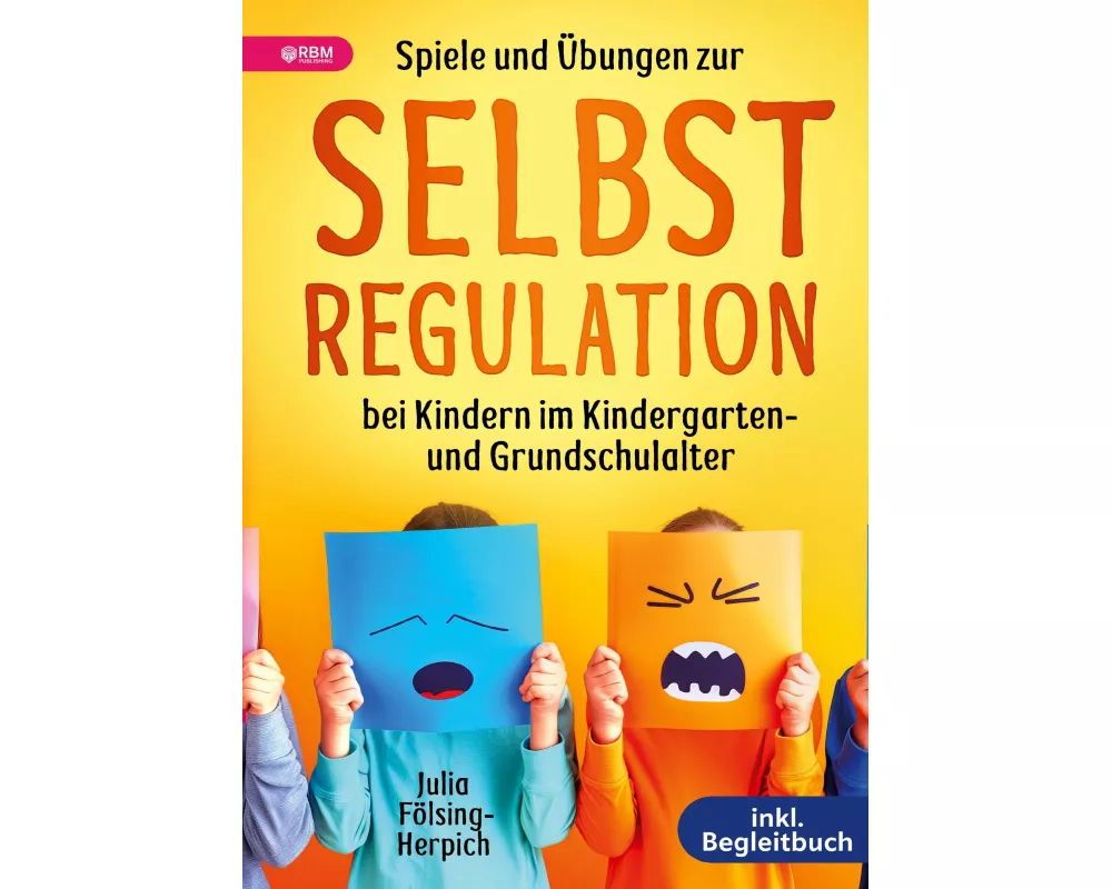 Spiele und Übungen zur Selbstregulation bei Kindern für Zuhause, Kindergarten und Grundschule - inkl. Gruppenspiele & Begleitbuch