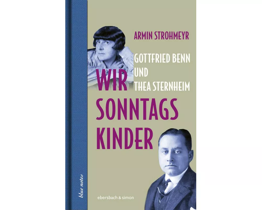 Wir Sonntagskinder. Gottfried Benn und Thea Sternheim