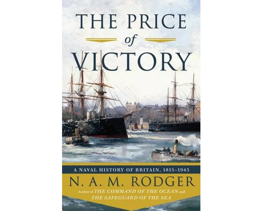 The Price of Victory - A Naval History of Britain: 1815-1945