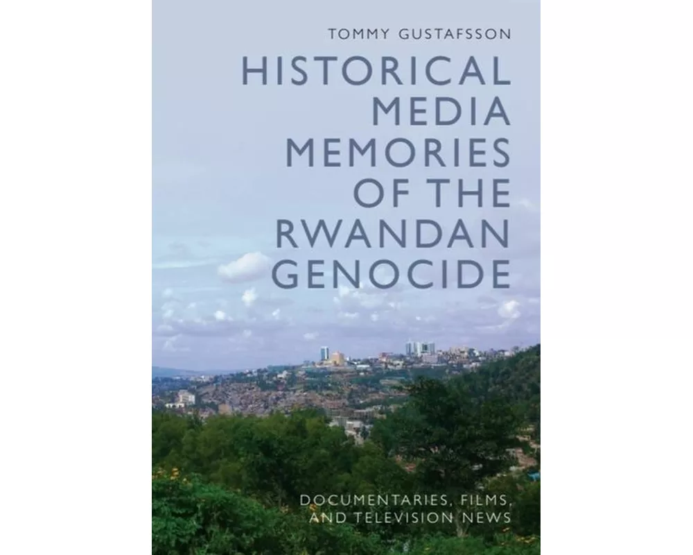 Historical Media Memories of the Rwandan Genocide