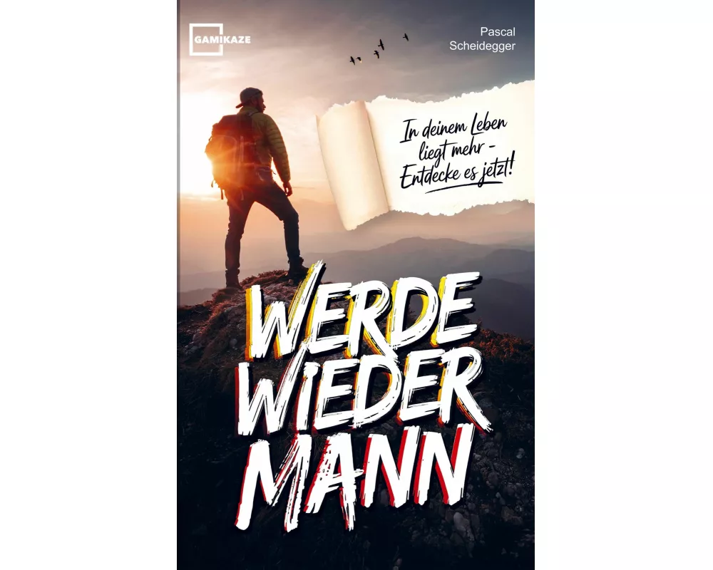 Werde wieder Mann: Der einzige Ratgeber den du brauchst um ein echter Mann zu werden