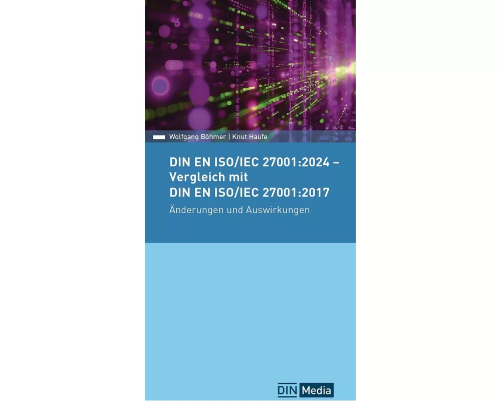 DIN EN ISO/IEC 27001:2024 - Vergleich mit DIN EN ISO/IEC 27001:2017, Änderungen und Auswirkungen